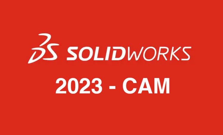 SOLIDWORKS CAM 2023新版本 - 增强功能详解