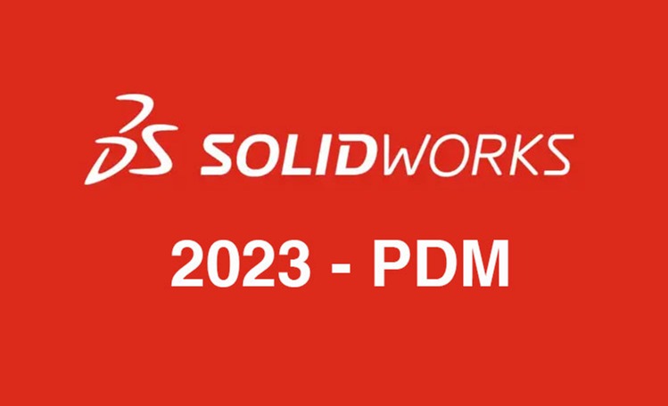 SOLIDWORKS PDM 2023 - 新版本 - 增强功能详解