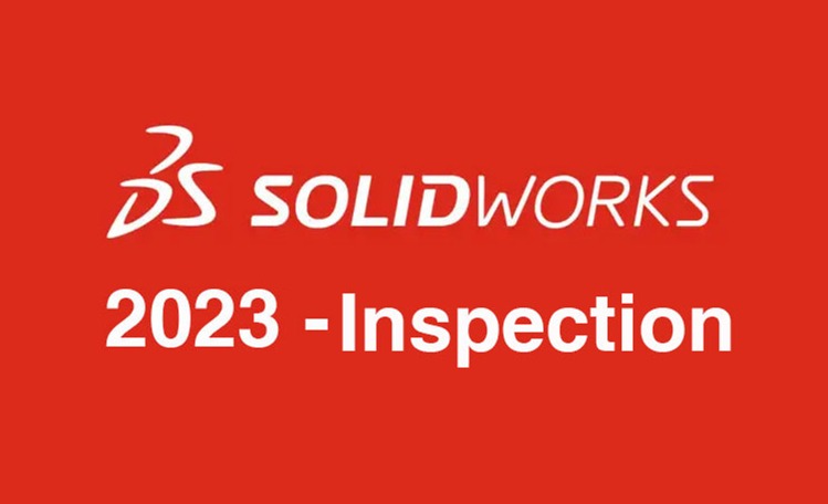 SOLIDWORKS Inspection2023新版本 - 功能增强详解