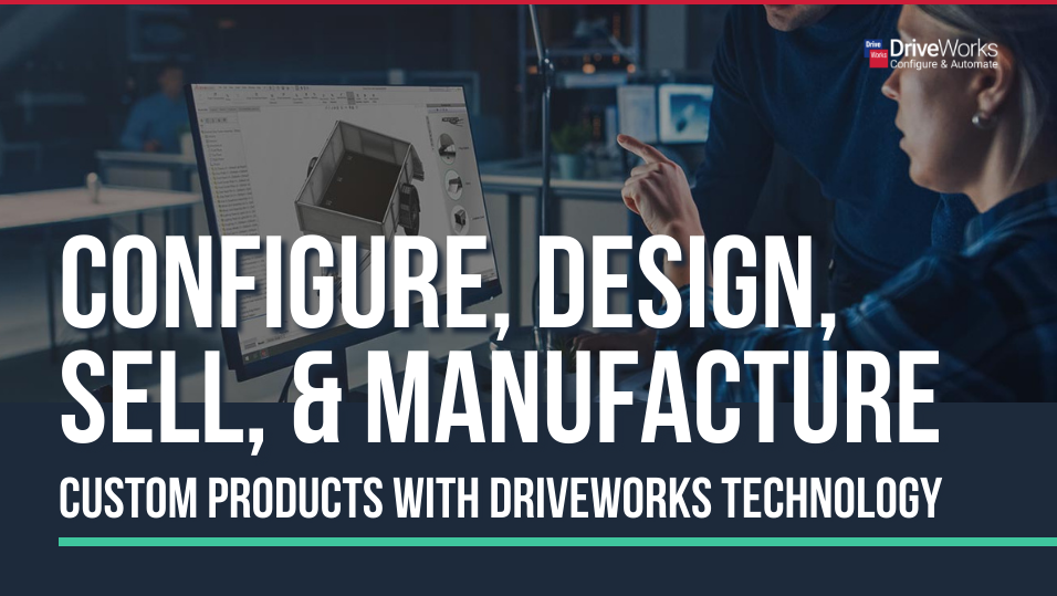 使用DriveWorks技术配置、设计、销售和制造定制产品