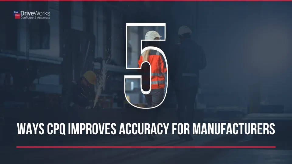 CPQ 提高制造商准确性的 5 种方式