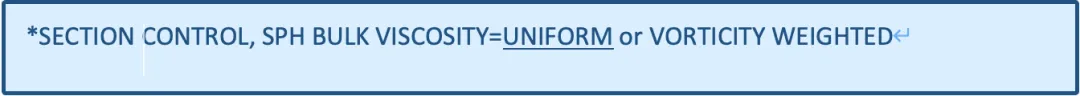 *SECTION CONTROL, SPH BULK VISCOSITY=UNIFORM or VORTICITY WEIGHTED